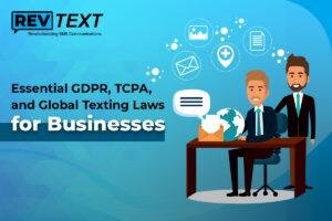 Essential GDPR, TCPA, and Global Texting Laws for Businesses